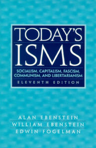 Title: Today's ISMS: Socialism, Capitalism, Fascism, Communism, and Libertarianism / Edition 11, Author: Alan Ebenstein