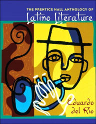 Title: The Prentice Hall Anthology of Latino Literature / Edition 1, Author: Eduardo del Rio