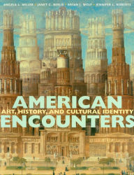 Title: American Encounters: Art, History, and Cultural Identity / Edition 1, Author: Angela L. Miller