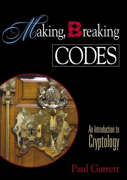 Making, Breaking Codes: Introduction to Cryptology / Edition 1