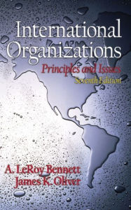 Title: International Organizations: Principles and Issues / Edition 7, Author: A. LeRoy Bennett