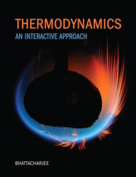 Title: Thermodynamics: An Interactive Approach / Edition 1, Author: Subrata Bhattacharjee
