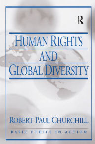 Title: Human Rights and Global Diversity / Edition 1, Author: R. Paul Churchill