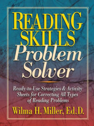 Title: Reading Skills Problem Solver: Ready-to-Use Strategies and Activity Sheets for Correcting All Types of Reading Problems, Author: Wilma H. Miller