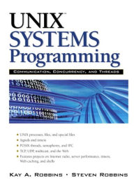Title: Unix Systems Programming: Communication, Concurrency and Threads / Edition 2, Author: Kay Robbins