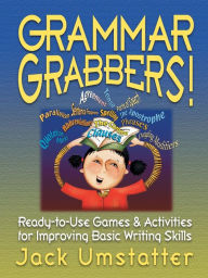 Title: Grammar Grabbers!: Ready-to-Use Games and Activities for Improving Basic Writing Skills, Author: Jack Umstatter