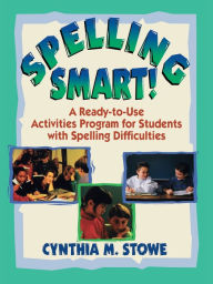 Title: Spelling Smart!: A Ready-to-Use Activities Program for Students with Spelling Difficulties, Author: Cynthia M. Stowe