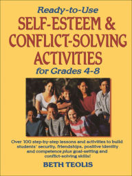 Title: Ready-to-Use Self-Esteem & Conflict Solving Activities for Grades 4-8, Author: Beth Teolis