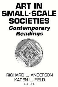 Title: Art in Small Scale Societies: Reader / Edition 1, Author: Richard L. Anderson