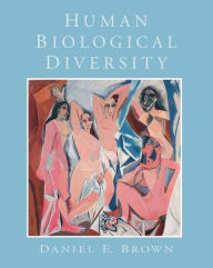 Title: Human Biological Diversity / Edition 1, Author: Daniel E. Brown