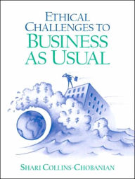 Title: Ethical Challenges to Business as Usual / Edition 1, Author: Shari Collins-Chobanian Ph.D.