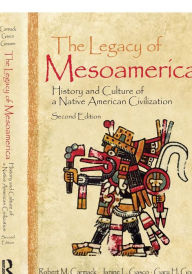 Title: The Legacy of Mesoamerica: History and Culture of a Native American Civilization / Edition 2, Author: Robert M. Carmack