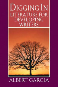 Title: Digging In: Literature for Developing Writers / Edition 1, Author: Albert Garcia