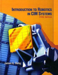 Title: Introduction to Robotics in CIM Systems / Edition 5, Author: James A. Rehg