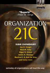 Title: Organization 21C: Someday All Organizations Will Lead This Way / Edition 1, Author: Subir Chowdhury