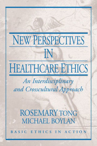 New Perspectives in Healthcare Ethics: An Interdisciplinary and Crosscultural Approach / Edition 1