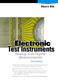 Title: Electronic Test Instruments: Analog and Digital Measurements / Edition 2, Author: Robert Witte