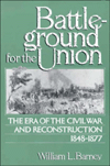 Title: Battleground for the Union: The Era of the Civil War and Reconstruction, 1848-1877 / Edition 1, Author: William M. Barney