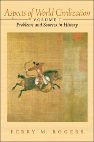 Title: Aspects of World Civilization: Problems and Sources in History, Volume 1 / Edition 1, Author: Perry M. Rogers Ph.D.