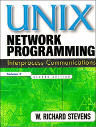 Title: UNIX Network Programming, Volume 2: Interprocess Communications / Edition 2, Author: W. Richard Stevens
