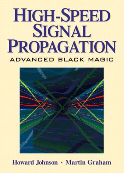 High Speed Signal Propagation: Advanced Black Magic / Edition 1