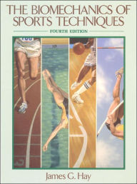 Title: The Biomechanics of Sports Techniques / Edition 4, Author: James G. Hay