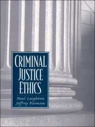 Title: Criminal Justice Ethics / Edition 1, Author: LEIGHTON & REIMAN