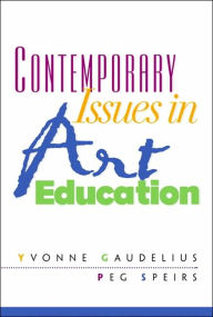 Title: Contemporary Issues in Art Education / Edition 1, Author: Yvonne Gaudelius Ph.D.