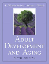 Title: Adult Development and Aging / Edition 5, Author: K. Warner Schaie