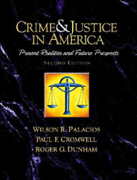 Title: Crime and Justice in America : Present Realities and Future Prospects / Edition 2, Author: Wilson R. Palacios