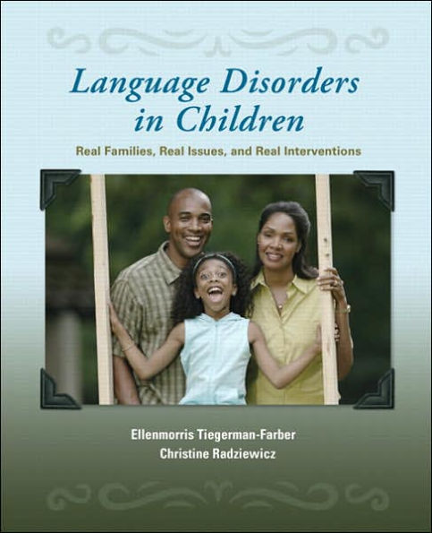 Language Disorders in Children: Real Families, Real Issues, and Real Interventions / Edition 1