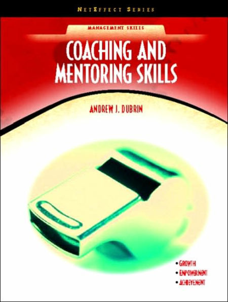 Coaching and Mentoring Skills (NetEffect Series) / Edition 1