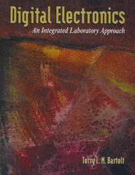 Title: Digital Electronics: An Integrated Laboratory Approach / Edition 1, Author: Terry L.M. Bartelt