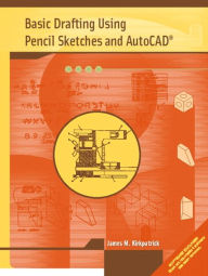 Title: Basic Drafting Using Pencil Sketches and AutoCAD / Edition 1, Author: James M. Kirkpatrick