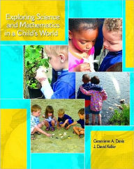 Title: Exploring Science and Mathematics in a Child's World / Edition 1, Author: Genevieve A. Davis