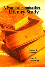Title: A Practical Introduction to Literary Study / Edition 1, Author: James Brown