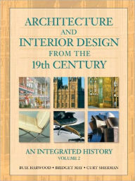 Title: Architecture and Interior Design from the 19th Century, Volume 2: An Integrated History / Edition 1, Author: Buie Harwood