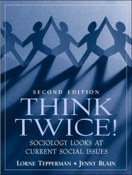 Title: Think Twice! Sociology Looks at Current Social Issues / Edition 2, Author: Lorne Tepperman