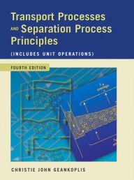 Title: Transport Processes and Separation Process Principles (Includes Unit Operations) / Edition 4, Author: Christie Geankoplis