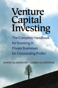 Title: Venture Capital Investing: The Complete Handbook for Investing in Private Businesses for Outstanding Profits, Author: David Gladstone