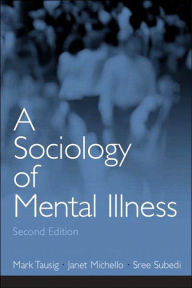 Title: A Sociology of Mental Illness / Edition 2, Author: Mark Tausig