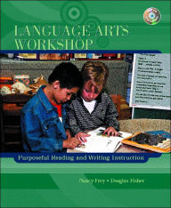 Title: Language Arts Workshop: Purposeful Reading and Writing Instruction / Edition 1, Author: Nancy Frey