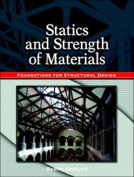 Title: Statics and Strength of Materials: Foundations for Structural Design / Edition 1, Author: Barry S. Onouye