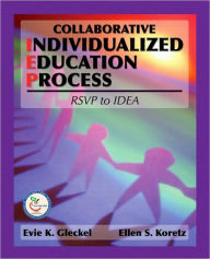 Title: Collaborative Individualized Education Process: RSVP to IDEA / Edition 1, Author: Evie K. Gleckel