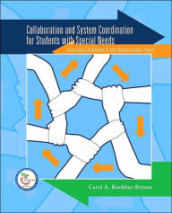 Title: Collaboration and System Coordination for Students with Special Needs: From Early Childhood to the Postsecondary Years / Edition 1, Author: Carol A. Kochhar-Bryant