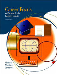 Title: Career Focus: A Personal Job Search Guide / Edition 3, Author: Helene Martucci Lamarre