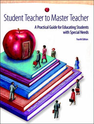 Title: Student Teacher to Master Teacher: A Practical Guide for Educating Students with Special Needs / Edition 4, Author: Michael S. Rosenberg