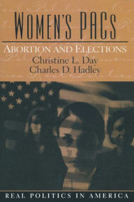 Title: Women's PAC's: Abortion and Elections / Edition 1, Author: Christine Day