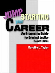 Title: Jumpstarting Your Career: An Internship Guide for Criminal Justice / Edition 2, Author: Dorothy L. Taylor Emeritus