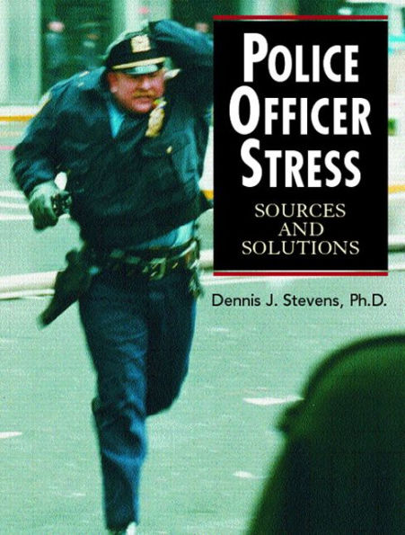 Police Officer Stress: Sources and Solutions / Edition 1